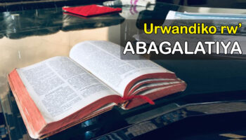 Abagalatiya: sobanukirwa n’urwandiko rwandikiwe Abagalatiya n’impamvu rwanditswe