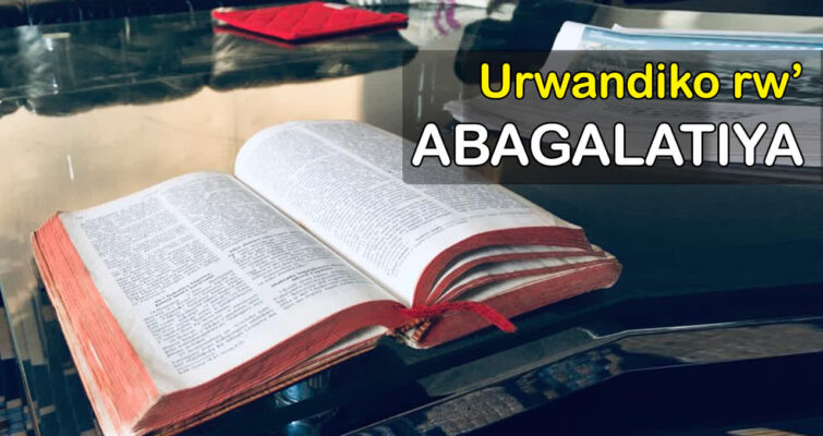 Abagalatiya: sobanukirwa n’urwandiko rwandikiwe Abagalatiya n’impamvu rwanditswe